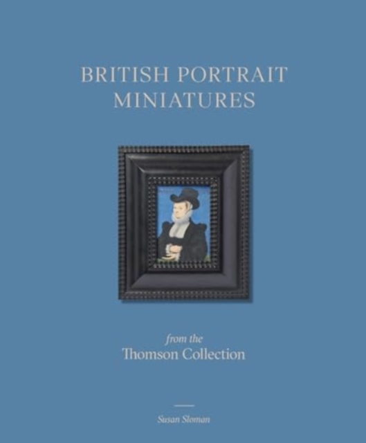 British Portrait Miniatures from the Thomson Collection