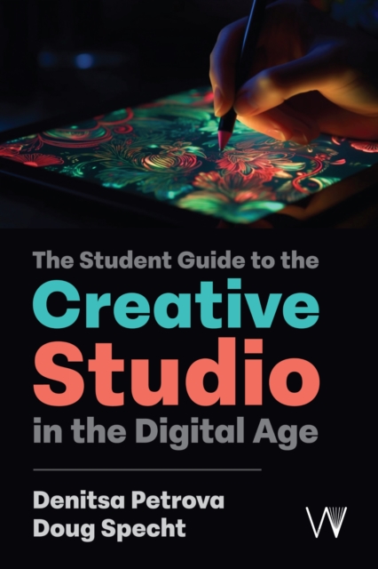 The Student Guide to the Creative Studio in the Digital Age