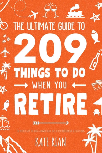 Ultimate Guide to 209 Things to Do When You Retire - The perfect gift for men & women with lots of fun retirement activity ideas