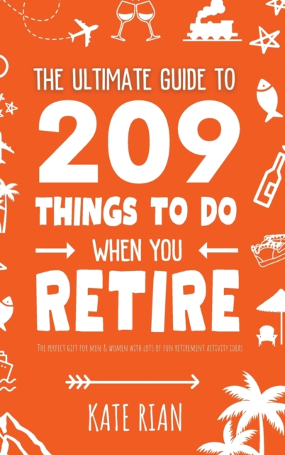 Ultimate Guide to 209 Things to Do When You Retire - The perfect gift for men & women with lots of fun retirement activity ideas