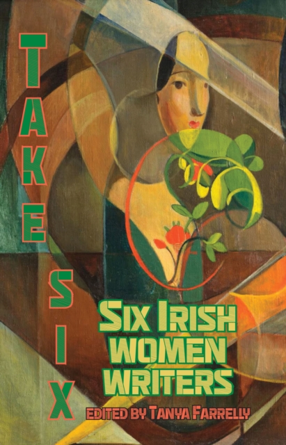 Take Six; Six Irish Women Writers