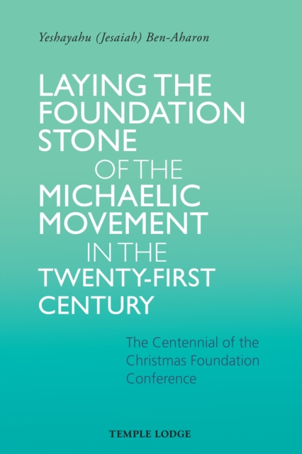Laying the Foundation Stone of the Michaelic Movement in the Twenty-first Century
