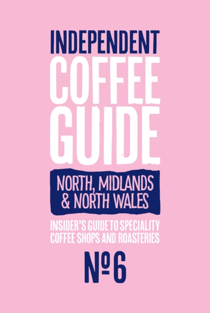 North, Midlands & North Wales Independent Coffee Guide: No 6
