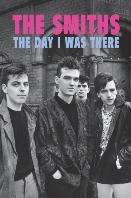 Smiths - The Day I Was There