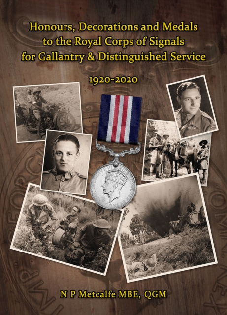 Honours, Decorations and Medals to the Royal Corps of Signals for Gallantry & Distinguished Service 1920-2020