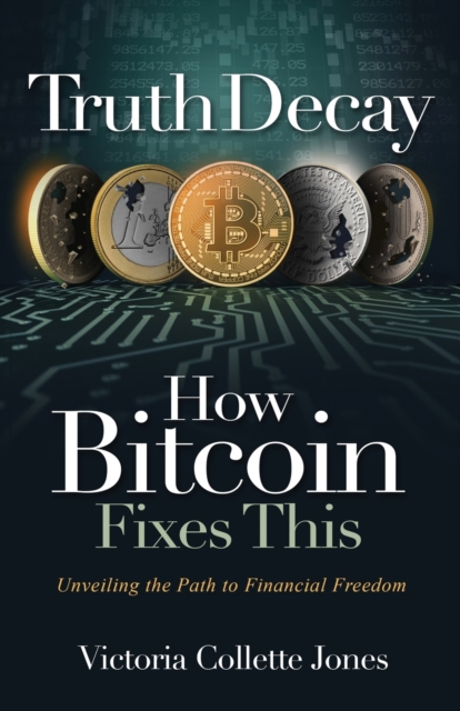 Truth Decay How Bitcoin Fixes This