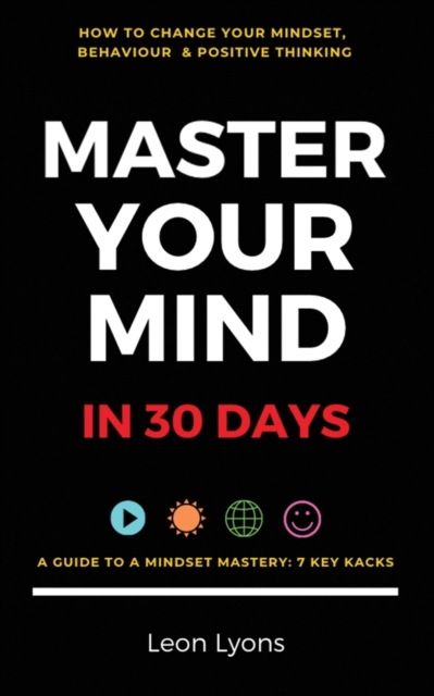How To Your Change Mindset in 30 Days: Master Key Hacks