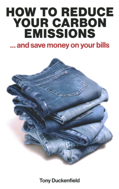 How to Reduce Your Carbon Emissions: ... and Save Money on Your Bills