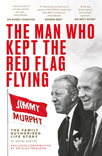 The Man Who Kept The Red Flag Flying: Jimmy Murphy