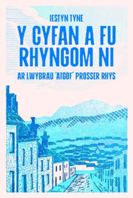 Y Cyfan a fu Rhyngom Ni - ar lwybrau 'Atgof' Prosser Rhys