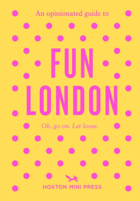 An Opinionated Guide to Fun London