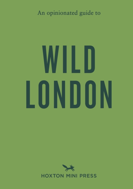 An Opinionated Guide to Wild London