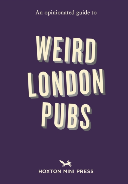 An Opinionated Guide to Weird London Pubs