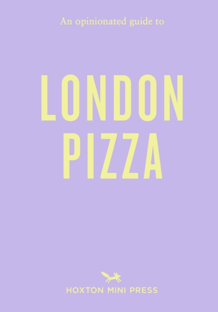 An Opinionated Guide to London Pizza