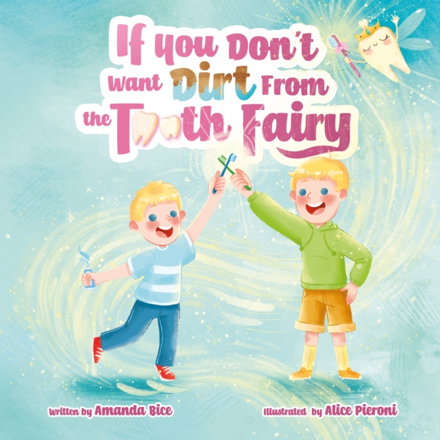 IF YOU DON'T WANT DIRT FROM THE TOOTH FAIRY