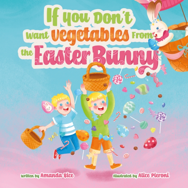 IF YOU DON'T WANT VEGETABLES FROM THE EASTER BUNNY