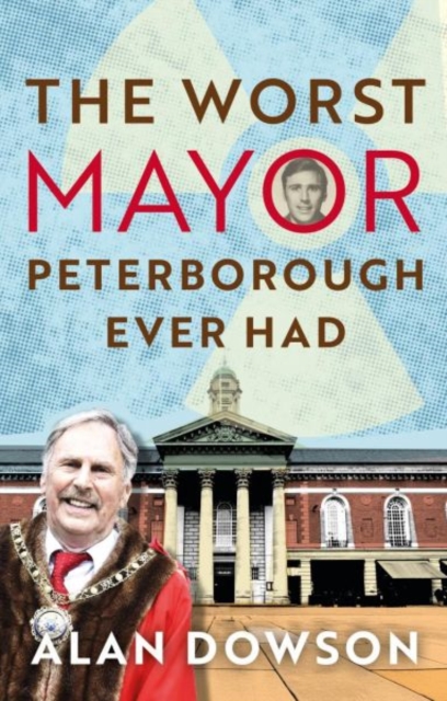 The Worst Mayor Peterborough Ever Had