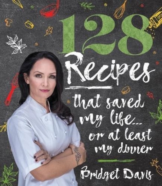 128 Recipes That Saved My  Life... or at Least  My Dinner