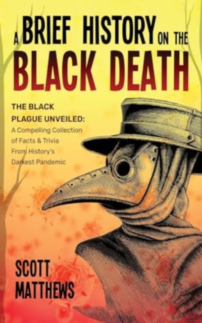 Brief History On The Black Death - The Black Plague Unveiled