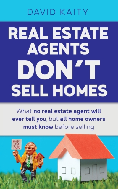 Real Estate Agents Don't Sell Homes