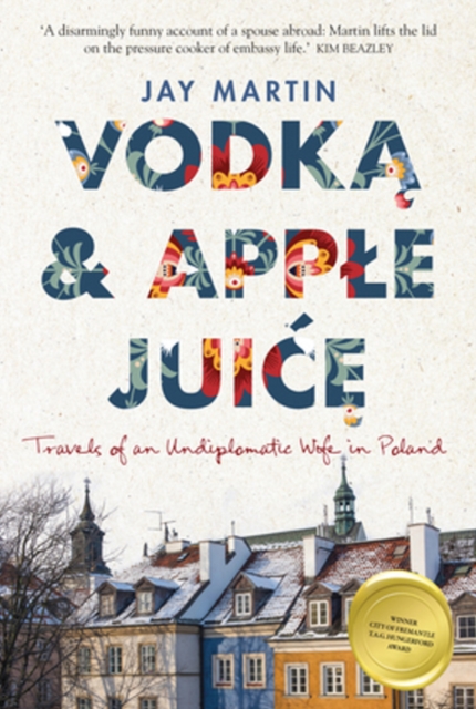 Vodka and Apple Juice: Travels of an Undiplomatic Wife in Poland