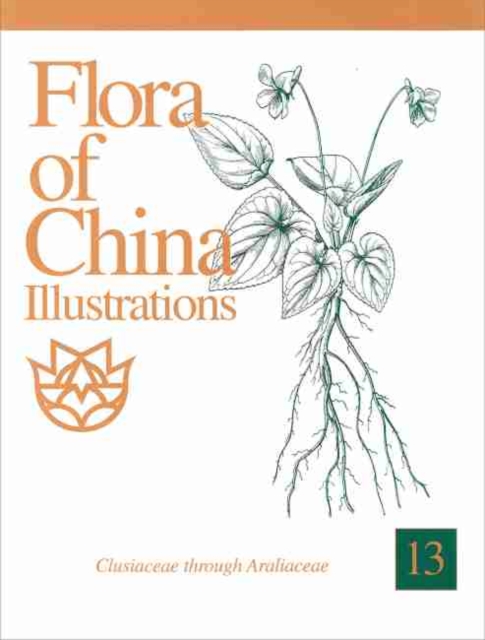 Flora of China Illustrations, Volume 13 - Clusiaceae through Araliaceae