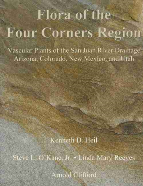 Flora of the Four Corners Region - Vascular Plants of the San Juan River Drainage: Arizona, Colorado, New Mexico, and Utah