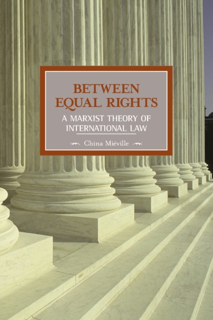 Between Equal Rights: A Marxist Theory Of International Law