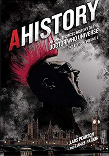 AHistory: An Unauthorized History of the Doctor Who Universe (Fourth Edition Vol. 2)