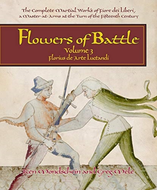 Flowers of Battle The Complete Martial Works of Fiore dei Liberi Vol III
