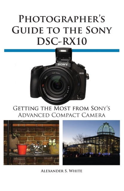 Photographer's Guide to the Sony Dsc-Rx10