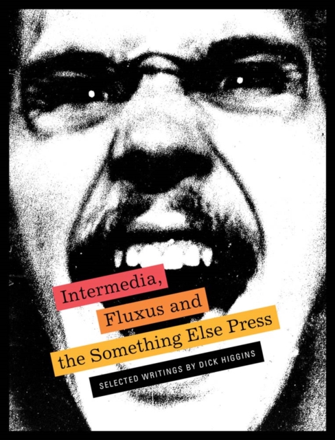 Intermedia, Fluxus and the Something Else Press - Selected Writings by Dick Higgins