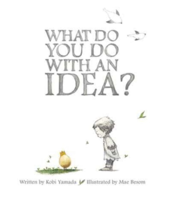 WHAT DO YOU DO WITH AN IDEA?