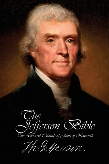 Jefferson Bible - The Life and Morals of Jesus of Nazareth