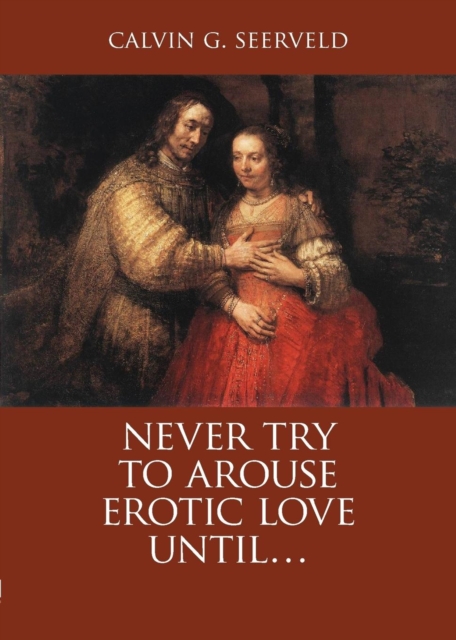 Never Try to Arouse Erotic Love Until . . .