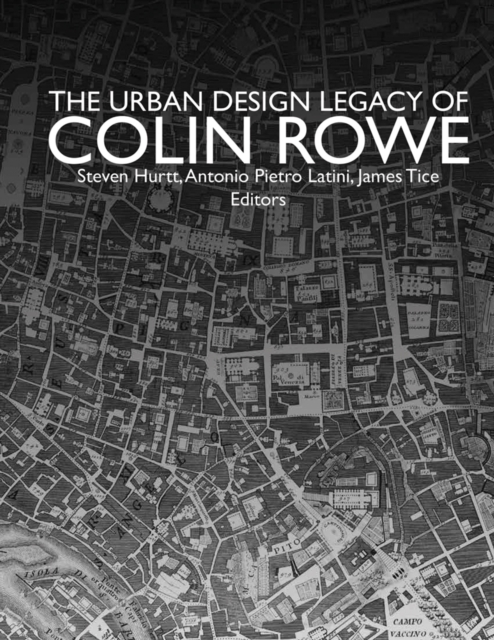 Urban Design Legacy of Colin Rowe