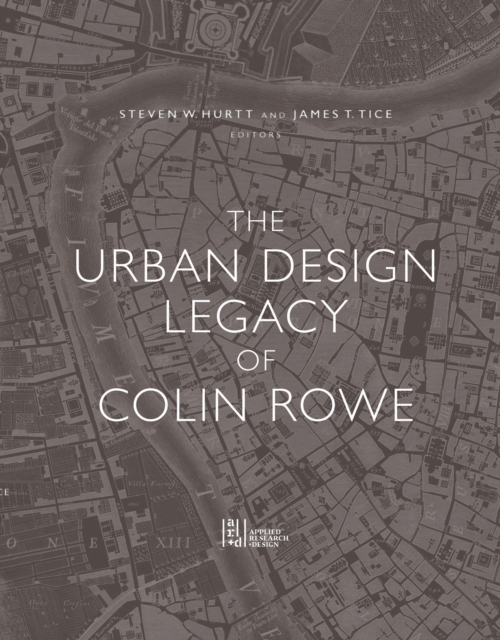 The Urban Design Legacy of Colin Rowe