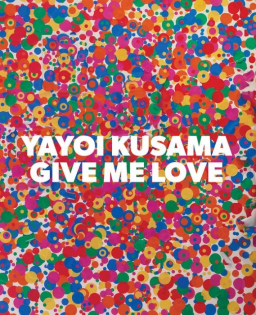 Yayoi Kusama: Give Me Love