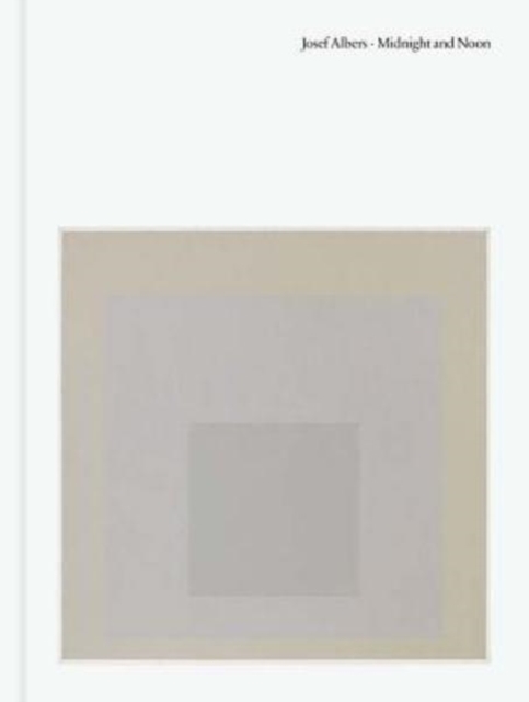 Josef Albers: Midnight and Noon