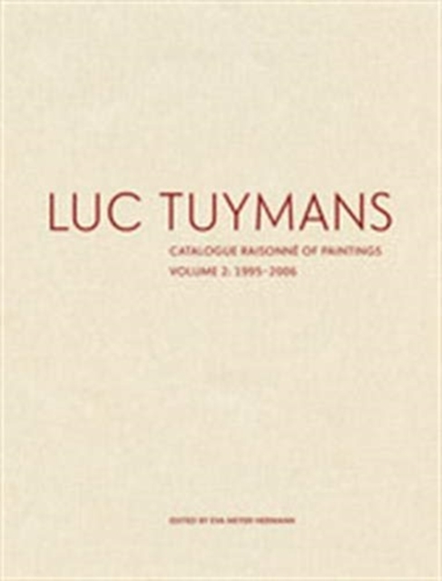 Luc Tuymans Catalogue Raisonne of Paintings: Volume 2, 1995–2006