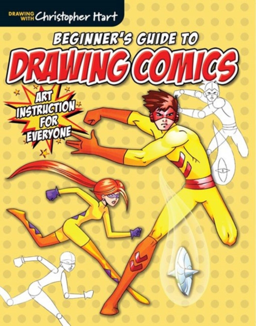 Beginner's Guide to Drawing Comics : Art Instruction for Everyone
