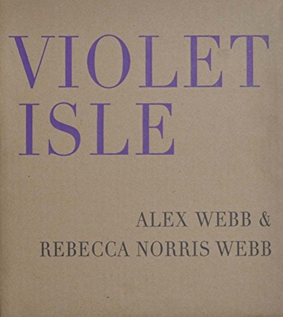 Alex Webb & Rebecca Norris Webb - Violet Isle