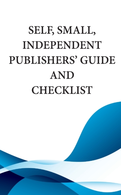 Self, Small, Independent Publishers' Guide and Checklist