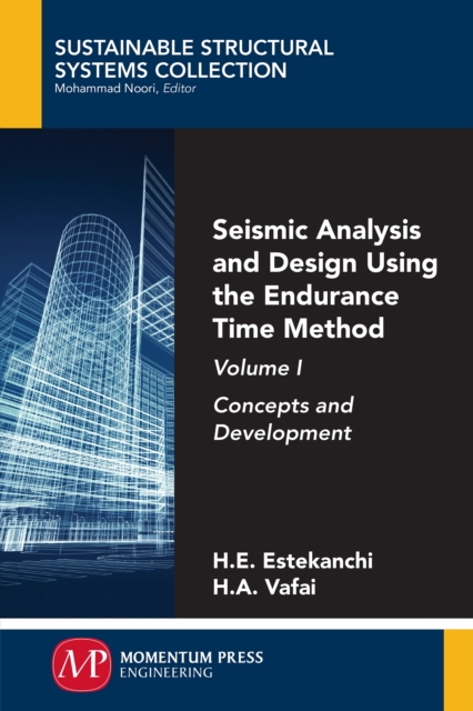 Seismic Analysis and Design Using the Endurance Time Method, Volume I