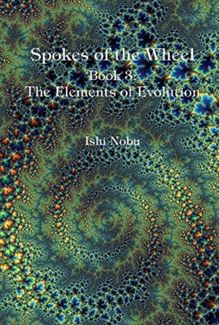 Spokes of the Wheel, Book 3: The Elements of Evolution