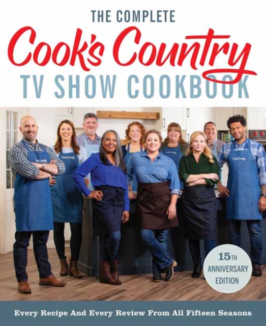 Complete Cook's Country TV Show Cookbook 15th Anniversary Edition Includes Season 15 Recipes