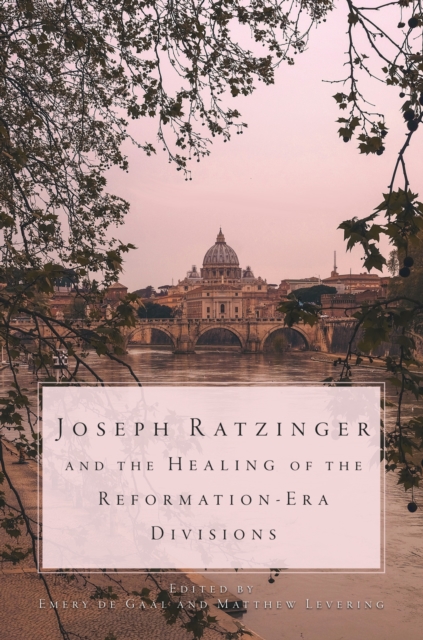 Joseph Ratzinger and the Healing of the Reformation-Era Divisions