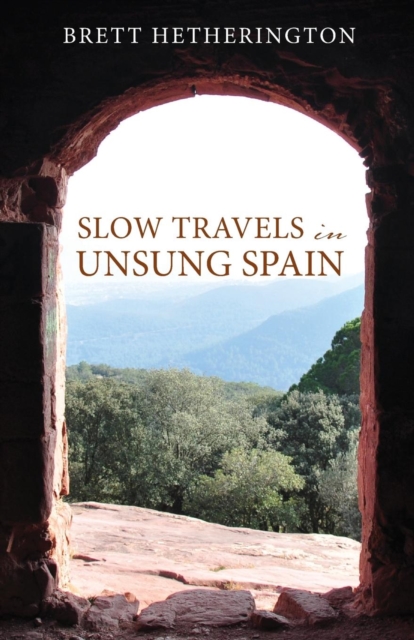 Slow Travels in Unsung Spain