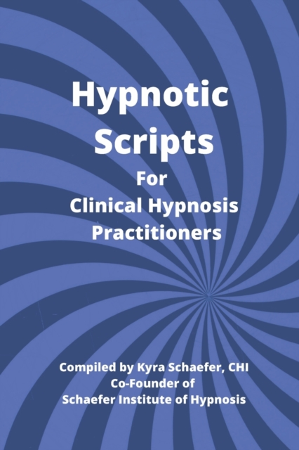 Hypnotic Scripts for Clinical Hypnosis Practitioners