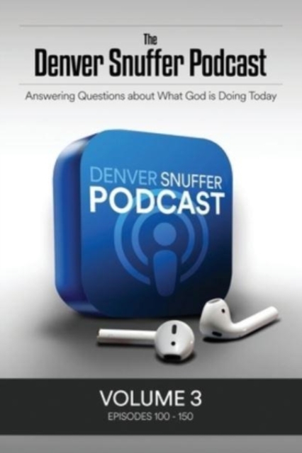 Denver Snuffer Podcast Volume 3